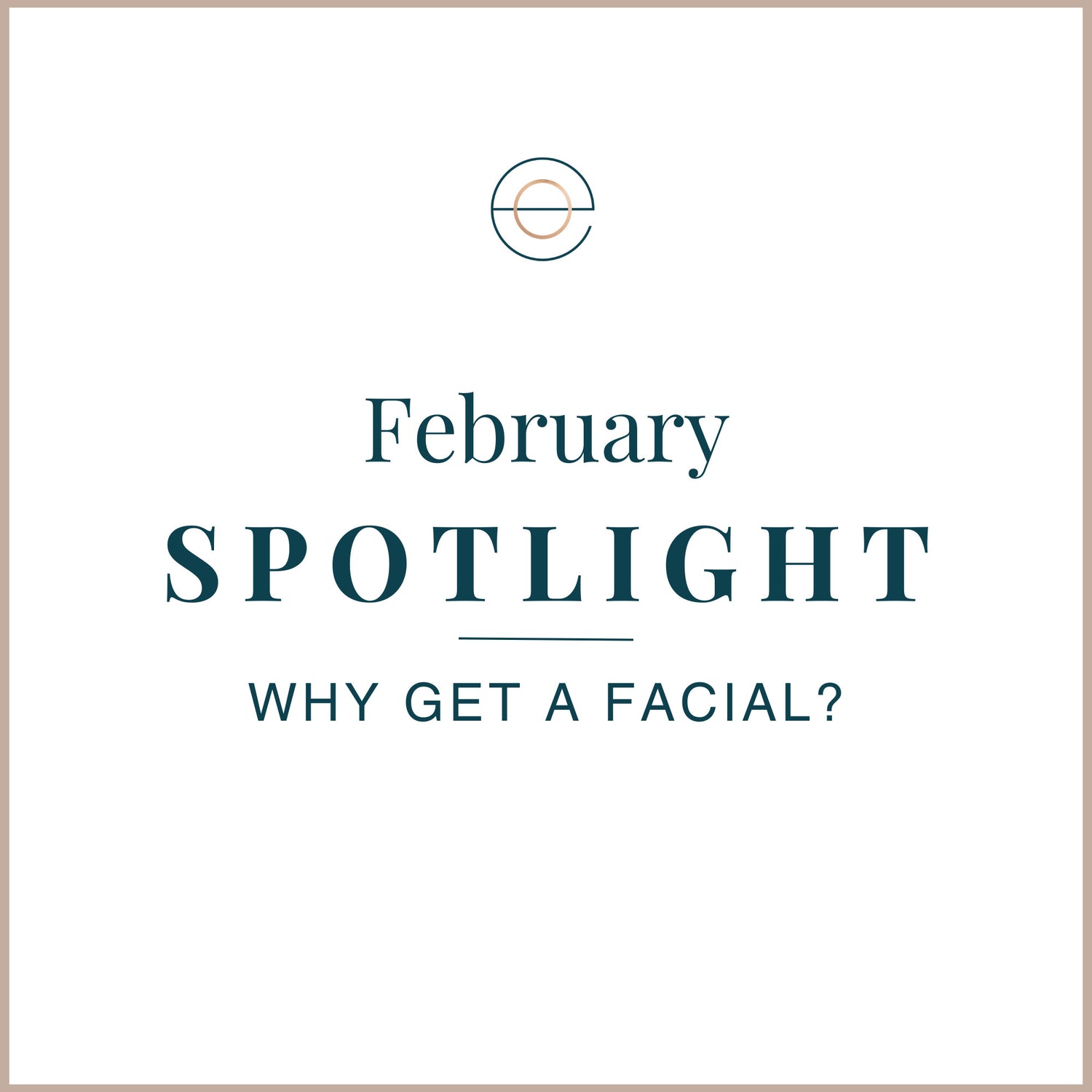 february spotlight why get a facial
